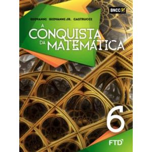 A Conquista da Matemática 6º Ano - FTD - Didático ISBN 9788596023504