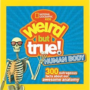 Weird But True Human Body: 300 Outrageous Facts about Your Awesome Anatomy - National Geographic Kids - Paradidático