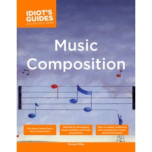 The Complete Idiot´s Guide to Music Composition