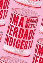 Uma Verdade Indigesta: Como a Indústria Alimentícia Manipula a Ciência do que Comemos-1771850457073