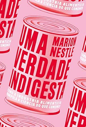Uma Verdade Indigesta: Como a Indústria Alimentícia Manipula a Ciência do que Comemos-1771850457073